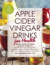 book Apple cider vinegar drinks for health: 100 teas, seltzers, smoothies, and drinks to help you lose weight, improve digestion, Increase energy, reduce Inflammation, ease colds, relieve stress, look radiant