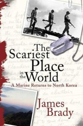 book The Scariest Place in the World: A Marine Returns to North Korea