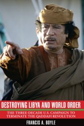 book Destroying Libya and world order: the three-decade U.S. campaign to terminate the Qaddafi revolution