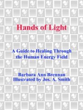 book Hands of light: a guide to healing through the human energy field: a new paradigm for the human being in health, relationship, and disease