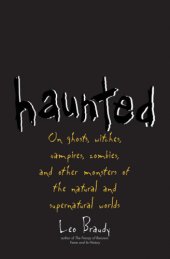 book Haunted: on ghosts, witches, vampires, zombies, and other monsters of the natural and supernatural worlds