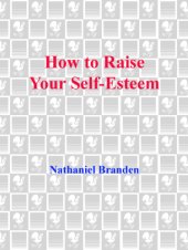 book How to Raise Your Self-Esteem: the Proven Action-Oriented Approach to Greater Self-Respect and Self-Confidence