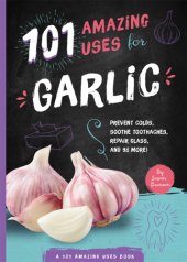 book 101 Amazing Uses for Garlic