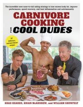 book Carnivore cooking for cool dudes: the incredible new nose-to-tail eating strategy to lose excess body fat, improve performance, speed recovery, and heal inflammation and autoimmunity