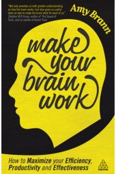 book Make your brain work how to maximize your efficiency, productivity and effectiveness