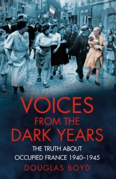 book Voices from the Dark Years: The Truth About Occupied France 1940-1945