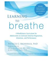 book Learning to breathe: a mindfulness curriculum for adolescents to cultivate emotion regulation, attention, and performance