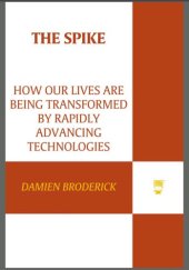 book The spike: how our lives are being transformed by rapidly advancing technologies