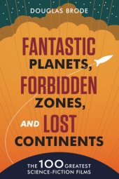 book Fantastic planets, forbidden zones, and lost continents: the 100 greatest science-fiction films