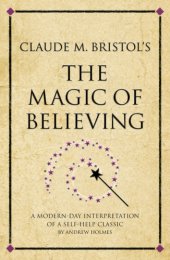 book Claude M. Bristol's The magic of believing: a modern-day interpretation of a self-help classic