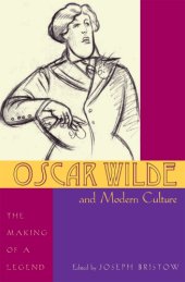 book Oscar Wilde and modern culture: the making of a legend