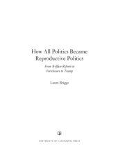 book How all politics became reproductive politics: from welfare reform to foreclosure to Trump