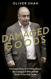 book Damaged goods: the inside story of Sir Philip Green, the collapse of BHS and the death of the high street