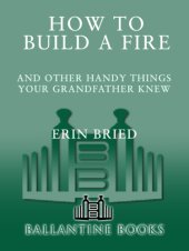 book How to Build a Fire: And Other Handy Things Your Grandfather Knew