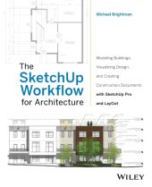 book The SketchUp workflow for architecture modeling buildings, visualizing design, and creating construction documents with SketchUp Pro and LayOut