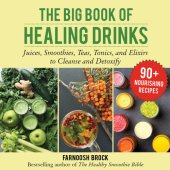 book The big book of healing drinks: juices, smoothies, teas, tonics, and elixirs to cleanse and detoxify