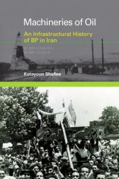 book Machineries of oil: an infrastructural history of BP in Iran