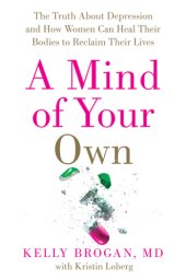 book A mind of your own: what women can do about depression that big pharma can't: featuring a 30-day plan for transformation