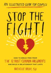 book Stop the fight!: an illustrated guide for couples how to identify and prevent the 12 most common arguments and build a relationship that lasts