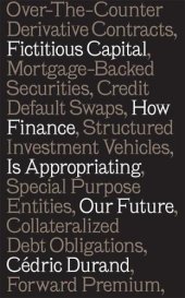 book Fictitious capital: how finance is appropriating our future