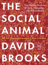 book The social animal: the hidden sources of love, character, and achievement