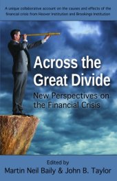 book Across the great divide new perspectives on the financial crisis ; a unique collaborative account of the causes and effects of the financial crisis by Hoover Institution and Brookings Institution ; [a conference]