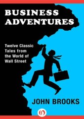 book Business Adventures: Twelve Classic Tales from the World of Wall Street