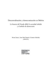 book Descentralización y democratización en Bolivia: La historia del Estado débil, la sociedad rebelde y el anhelo de democracia