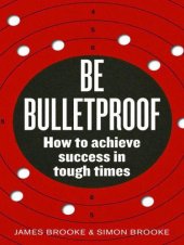 book Be bulletproof: how to achieve success in tough times