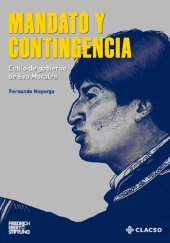 book Mandato y contingencia: estilo de gobierno de Evo Morales