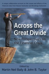 book Across the great divide new perspectives on the financial crisis ; a unique collaborative account of the causes and effects of the financial crisis by Hoover Institution and Brookings Institution ; [a conference]