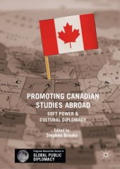 book Promoting Canadian studies abroad soft power and cultural diplomacy