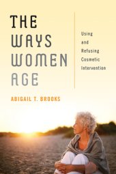 book The ways women age: using and refusing cosmetic intervention