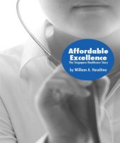 book Affordable Excellence: The Singapore Healthcare Story