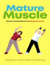 book Mature Muscle: Ultimate Training Manual to Build Muscle over 40
