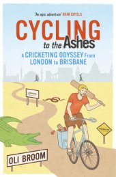 book Cycling to the Ashes: a cricketing odyssey from London to Brisbane