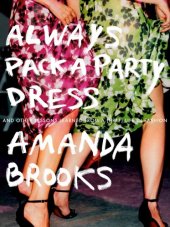 book Always pack a party dress: and other lessons learned from a (half) life in fashion