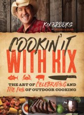 book Cookin' it with Kix: the art of celebrating and the fun of outdoor cooking