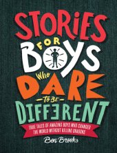 book Stories for Boys Who Dare to Be Different: True Tales of Amazing Boys Who Changed the World without Killing Dragons