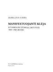 book Manifestuojanti Klėja : istorikai ir istorika Lietuvoje 1883-1940 metais