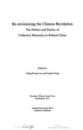 book Re-envisioning the Chinese Revolution: The Politics and Poetics of Collective Memories in Reform China