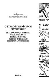 book O starożytnościach litewskich : mitologizacja historii w XIX-wiecznym piśmiennictwie byłego Wielkiego Księstwa Litewskiego