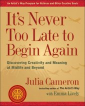 book It's never too late to begin again: discovering creativity and meaning at midlife and beyond