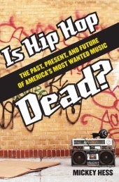 book Is Hip Hop Dead?: The Past, Present, and Future of America's Most Wanted Music