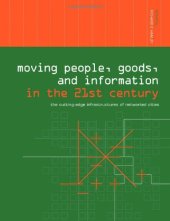 book Moving People, Goods and Information in the 21st Century: The Cutting-Edge Infrastructures of Networked Cities