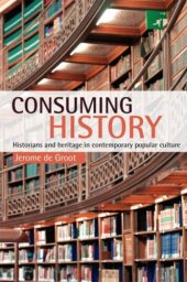 book Consuming History: Historians and Heritage in Contemporary Popular Culture