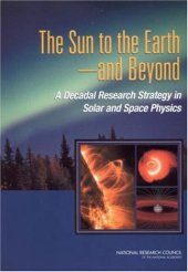 book The Sun to the Earth -- and Beyond: A Decadal Research Strategy in Solar and Space Physics