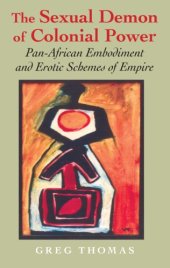 book The Sexual Demon of Colonial Power: Pan-African Embodiment and Erotic Schemes of Empire