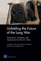 book Unfolding the Future of the Long War: Motivations, Prospects, and Implications for the U.S. Army