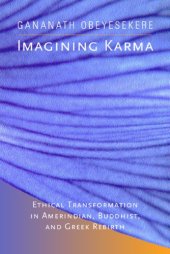 book Imagining Karma: Ethical Transformation in Amerindian, Buddhist, and Greek Rebirth